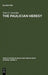 The Paulician Heresy: A Study of the Origin and Development of Paulicianism in Armenia and the Eastern Procinces of the Byzantine Empire by Nina G. Garsoïan