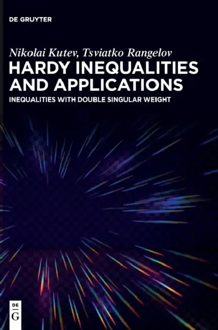 Hardy Inequalities and Applications: Inequalities with Double Singular Weight by Nikolai Kutev, Tsviatko Rangelov
