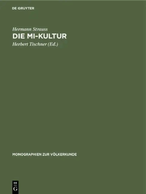 Die Mi-Kultur: Der Hagenberg-Stämme Im Östlichen Zentral-Neuguinea. Eine Religions-Soziologische Studie by Hermann Strauss, Herbert Tischner