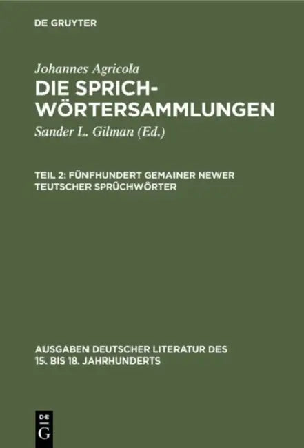 Fünfhundert Gemainer Newer Teutscher Sprüchwörter by Sander L. Gilman, Johannes Agricola