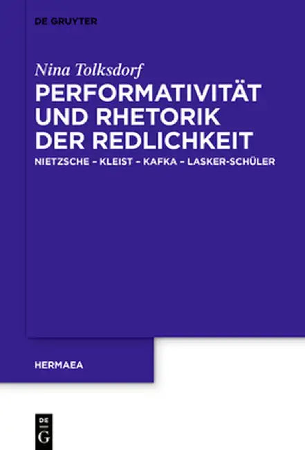 Performativität Und Rhetorik Der Redlichkeit: Nietzsche - Kleist - Kafka - Lasker-Schüler by Nina Tolksdorf