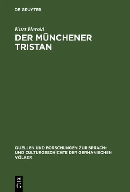 Der Münchener Tristan: Ein Beitrag Zur Überlieferungsgeschichte Und Kritik Des Tristan Gottfrieds Von Strassburg by Kurt Herold