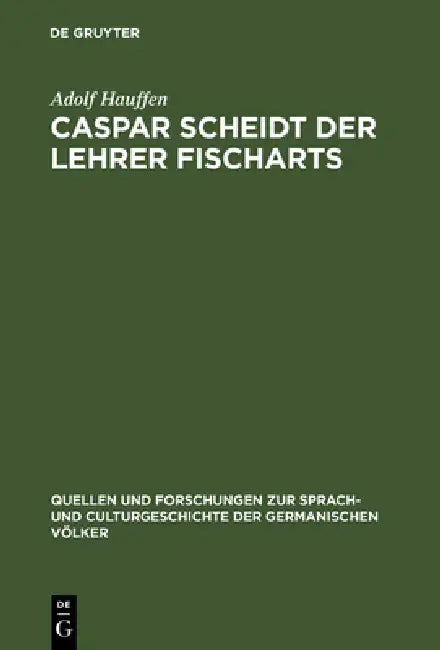 Caspar Scheidt der Lehrer Fischarts by Adolf Hauffen