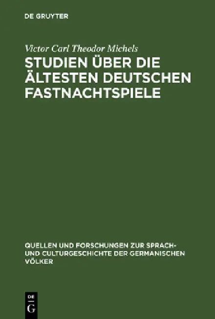 Studien über die ältesten deutschen Fastnachtspiele by Victor Carl Theodor Michels
