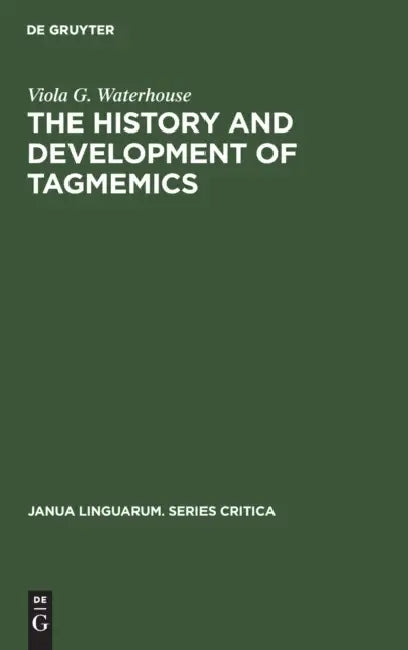 The History and Development of Tagmemics by Viola G. Waterhouse