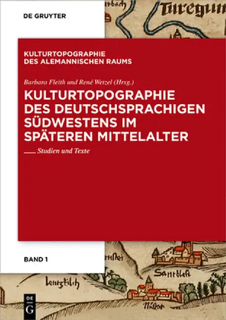 Kulturtopographie Des Deutschsprachigen Südwestens Im Späteren Mittelalter.: Studien Und Texte by Barbara Fleith