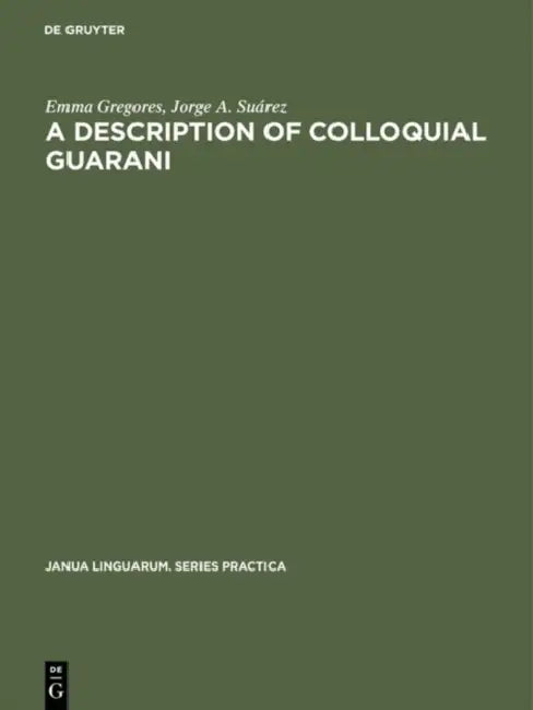 A Description of Colloquial Guarani by Emma Gregores, Jorge A. Suárez