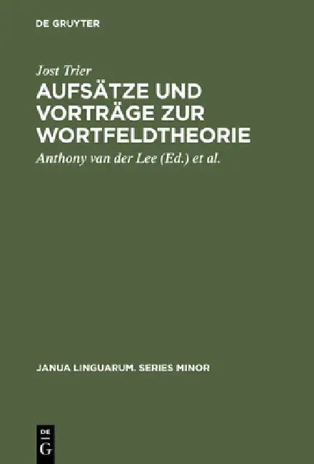 Aufsätze Und Vorträge Zur Wortfeldtheorie by Jost Trier, Anthony Van Der Lee, Oskar Reichmann