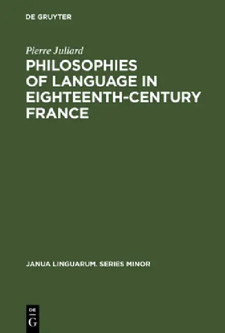Philosophies of Language in Eighteenth-Century France by Pierre Juliard