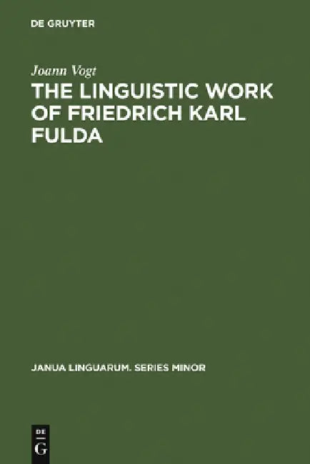 The Linguistic Work of Friedrich Karl Fulda by Joann Vogt