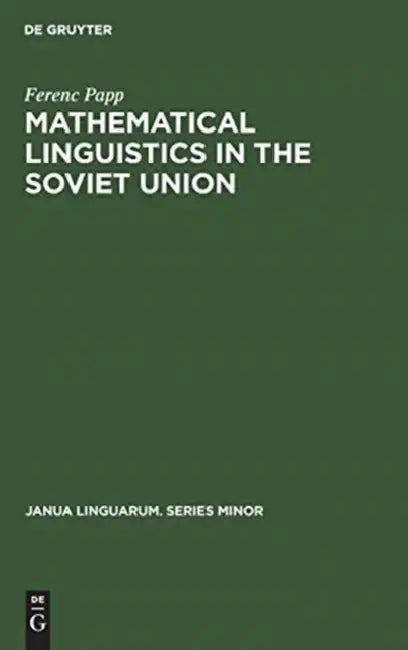 Mathematical Linguistics in the Soviet Union by Ferenc Papp