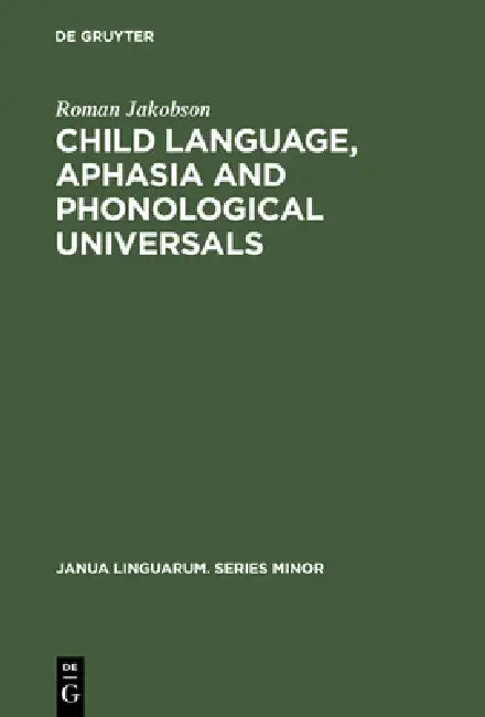 Child Language, Aphasia and Phonological Universals by Roman Jakobson, Allan R. Keiler