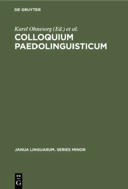 Colloquium Paedolinguisticum: Proceedings of the First International Symposium of Paedolinguistics, Held at Brno, 14-16 October 1970 by Karel Ohnesorg, International Society of Phonetic Scienc