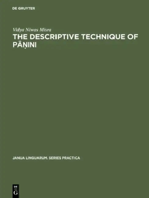 The Descriptive Technique of Pāṇini: An Introduction by Vidya Niwas Misra
