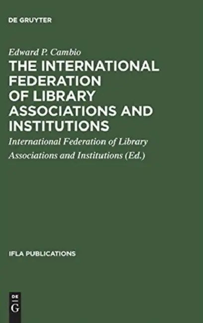 The International Federation of Library Associations and Institutions: A Selected List of References by Edward P. Cambio, International Federation of Library Asso