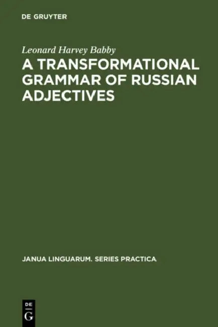 A Transformational Grammar of Russian Adjectives by Leonard Harvey Babby