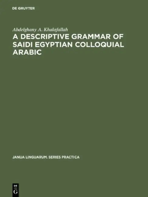 A Descriptive Grammar of Saidi Egyptian Colloquial Arabic by Abdelghany A. Khalafallah