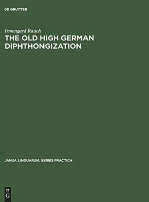 The Old High German Diphthongization: A Description of a Phonemic Change by Irmengard Rauch