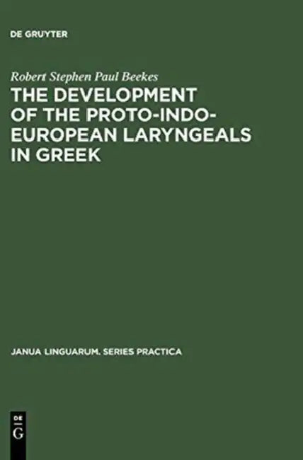 The Development of the Proto-Indo-European Laryngeals in Greek by Robert Stephen Paul Beekes
