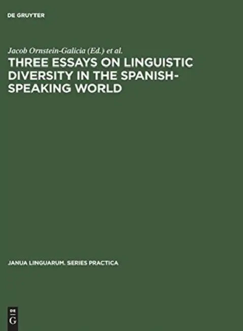 Three Essays on Linguistic Diversity in the Spanish-Speaking World: The U.S. Southwest and the River Plate Area by Jacob Ornstein-Galicia, Frederick Gerald Hensey, David William Foster