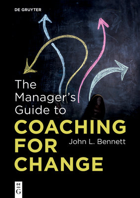 The Manager's Guide to Coaching for Change by John L. Bennett