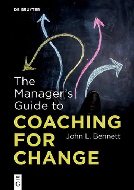 The Manager's Guide to Coaching for Change by John L. Bennett