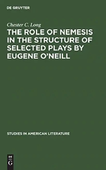 The role of Nemesis in the structure of selected plays by Eugene O'Neill by Chester C. Long