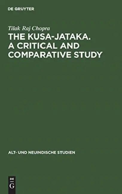 The Kusa-Jataka. a Critical and Comparative Study by Tilak Raj Chopra