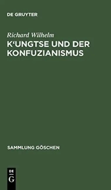 K'Ungtse Und Der Konfuzianismus by Richard Wilhelm