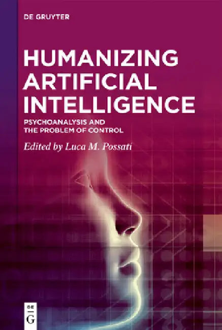 Humanizing Artificial Intelligence: Psychoanalysis and the Problem of Control by Luca M. Possati