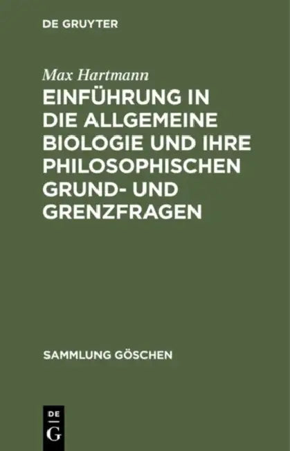 Einführung in Die Allgemeine Biologie Und Ihre Philosophischen Grund- Und Grenzfragen by Max Hartmann