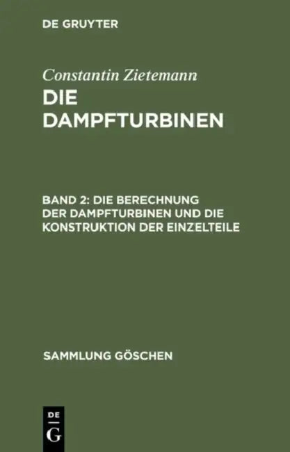 Die Berechnung Der Dampfturbinen Und Die Konstruktion Der Einzelteile by Constantin Zietemann