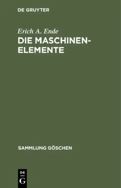 Die Maschinenelemente by Erich A. Ende