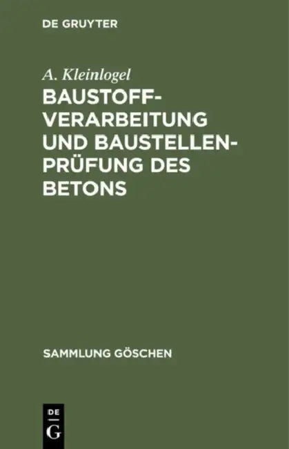 Baustoffverarbeitung Und Baustellenprüfung Des Betons by A. Kleinlogel