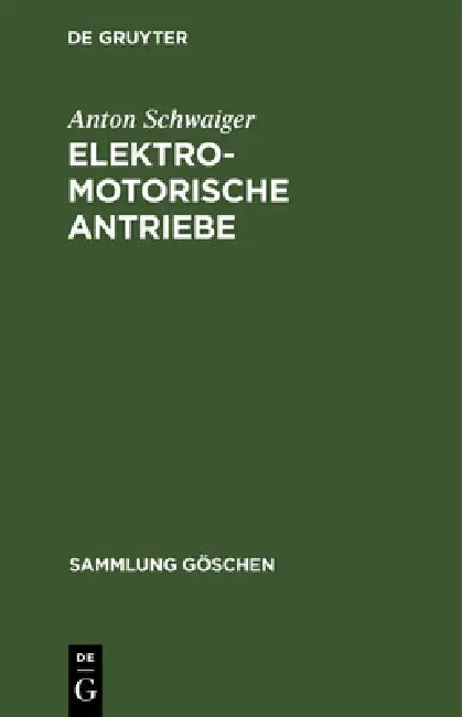 Elektromotorische Antriebe: (Grundlagen Für Die Berechnung) by Anton Schwaiger