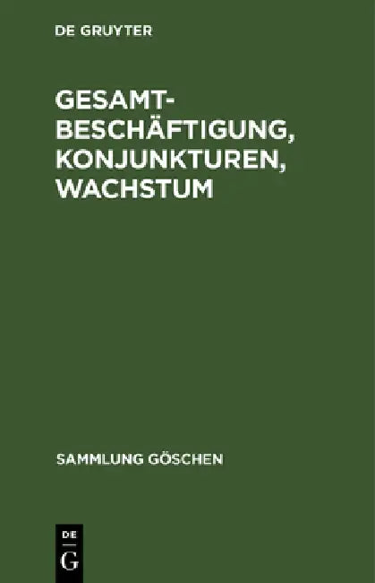 Gesamtbeschäftigung, Konjunkturen, Wachstum by Andreas Rudolf Paulsen Schilcher