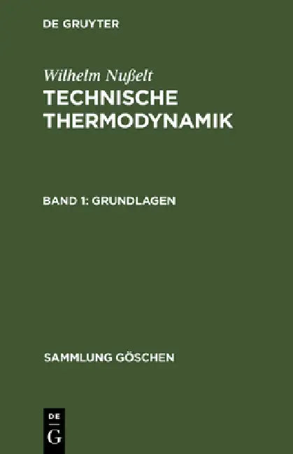 Technische Thermodynamik, Band 1, Grundlagen by Wilhelm Nußelt