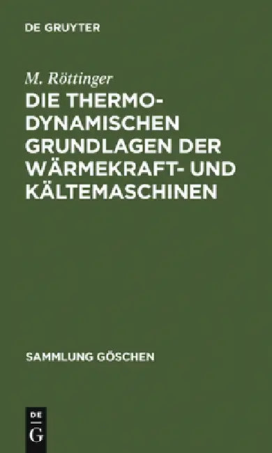 Die Thermodynamischen Grundlagen Der Wärmekraft- Und Kältemaschinen by M. Röttinger