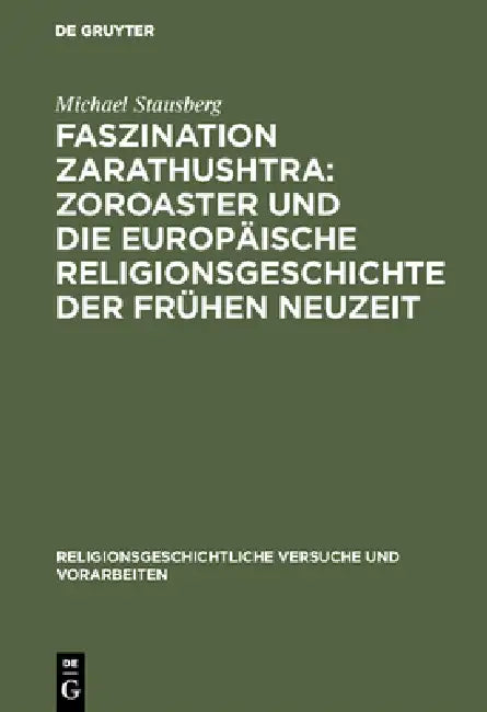 Faszination Zarathushtra: Zoroaster Und Die Europäische Religionsgeschichte Der Frühen Neuzeit by Michael Stausberg