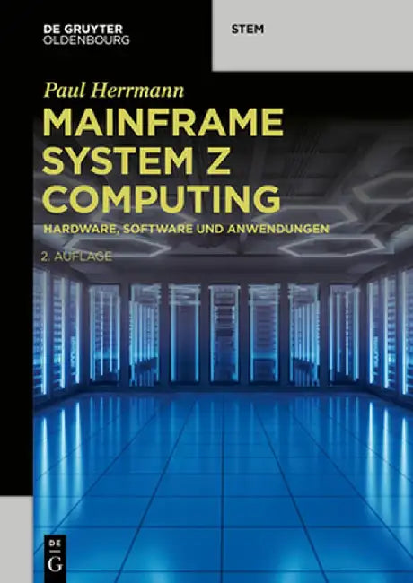 Mainframe System Z Computing: Hardware, Software Und Anwendungen by Paul Herrmann