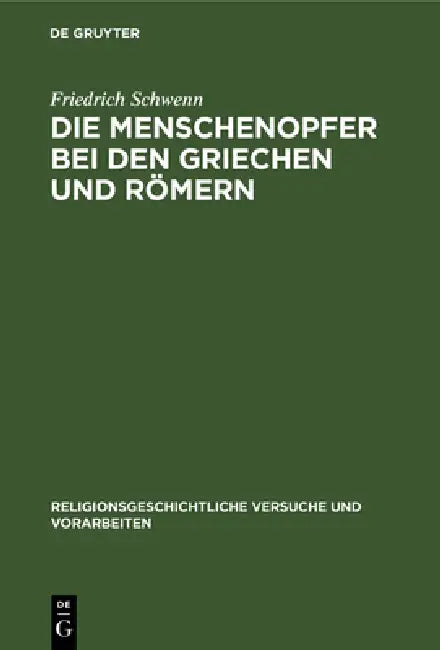 Die Menschenopfer Bei Den Griechen Und Römern by Friedrich Schwenn