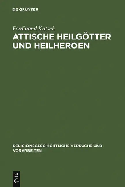 Attische Heilgötter Und Heilheroen by Ferdinand Kutsch