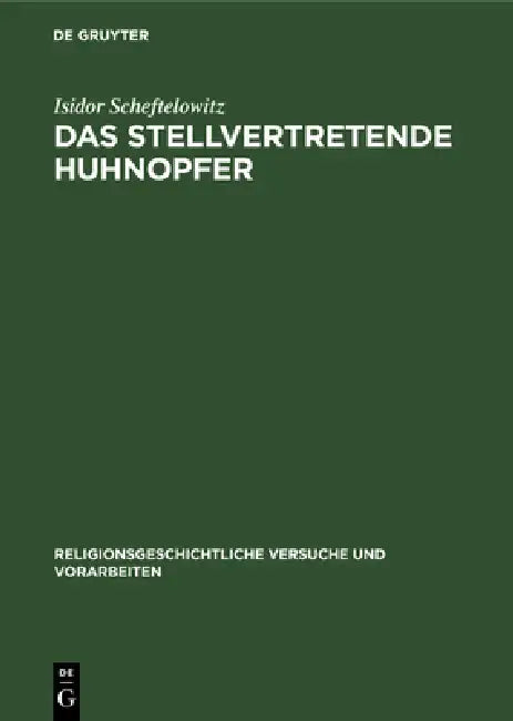 Das Stellvertretende Huhnopfer: Mit Besonderer Berücksichtigung Des Jüdischen Volksglaubens by Isidor Scheftelowitz