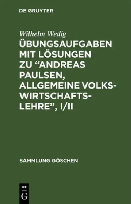 Übungsaufgaben Mit Lösungen Zu "Andreas Paulsen, Allgemeine Volkswirtschaftslehre", I/II by Wilhelm Wedig