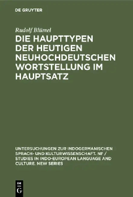 Die Haupttypen Der Heutigen Neuhochdeutschen Wortstellung Im Hauptsatz by Rudolf Blümel