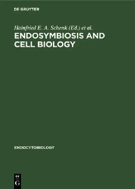 Endosymbiosis and Cell Biology: A Synthesis of Recent Research. Proceedings of the International Colloquium on Endosymbiosis and Cell Research, Tübing by Hainfried E. a. Schenk, Werner Schwemmler