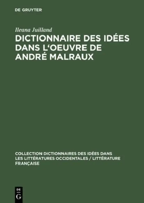 Dictionnaire des idées dans l'oeuvre de André Malraux by Ileana Juilland