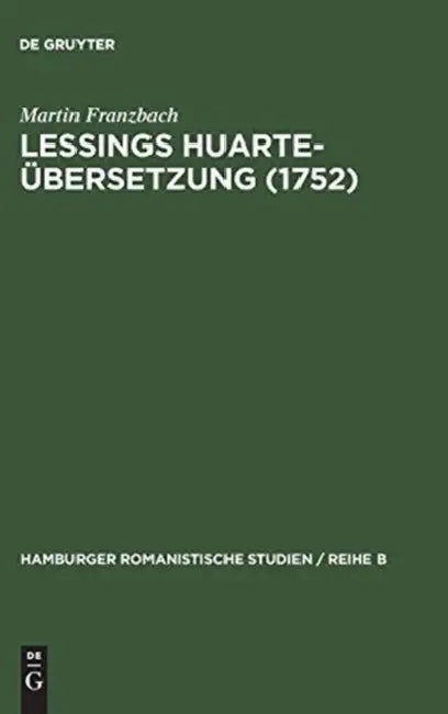 Lessings Huarte-Übersetzung (1752): Die Rezeption Und Wirkungsgeschichte Des Examen de Ingenios Para Las Ciencias (1575) in Deutschland by Martin Franzbach