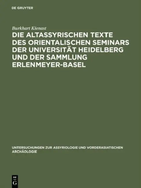 Die Altassyrischen Texte Des Orientalischen Seminars Der Universität Heidelberg Und Der Sammlung Erlenmeyer-Basel by Burkhart Kienast