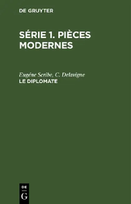 Série 1. Pièces modernes, Le diplomate by Eugéne Scribe, C. Delavigne, C. Ploetz